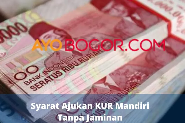 Ajukan Pinjaman KUR Mandiri Cair Rp100 Juta Tanpa Jaminan? Ini Syarat dan Tabel Angsuran