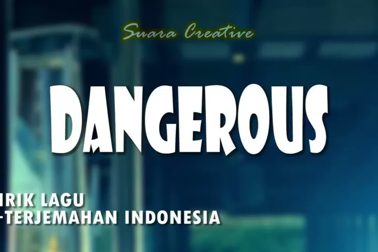 Lirik lagu Dangerously ( YT : suara creative)