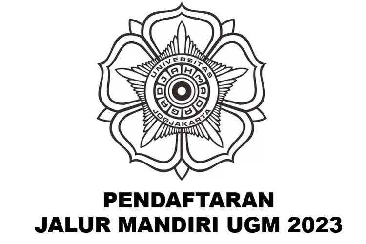 Pendaftaran Jalur Mandiri UGM 2023, Ketahui Jadwal Seleksinya Di Sini ...