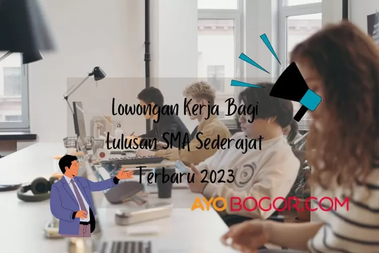 Lowongan Kerja Lulusan SMA SMK Semua Jurusan Lengkap Gaji Besar, Kirim CV HRD 