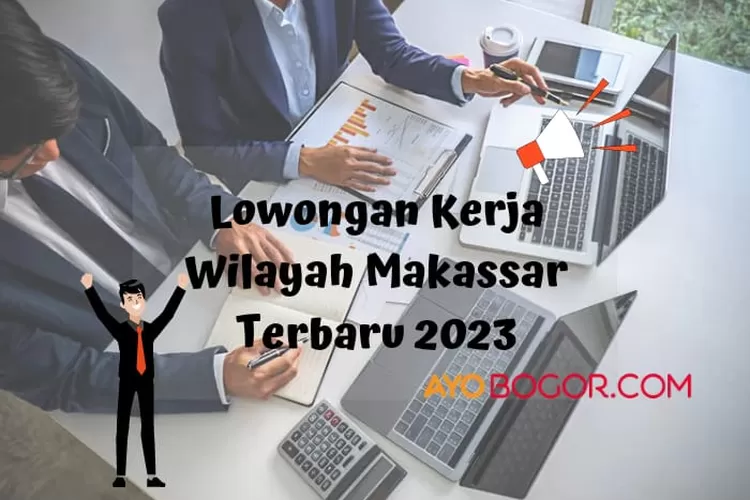 Info Loker 2023, Ada Lowongan Kerja Khusus Domisili Makassar