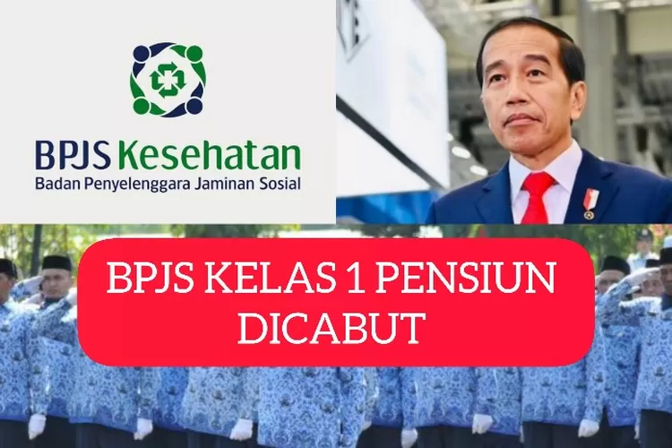 DUH, FASILITAS BPJS KELAS 1 PENSIUN AKAN DICABUT, Pemerintah Resmi ...