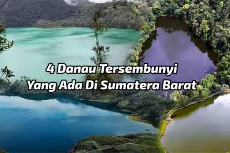 4 Danau Tersembunyi yang Ada di Sumatera Barat, Ternyata Banyak yang Nggak Tahu?