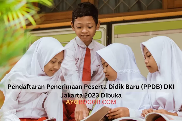 Pendaftaran PPDB Jakarta 2023 Jenjang SD, SMP, SMA Dibuka, Ada 3 Jalur ...