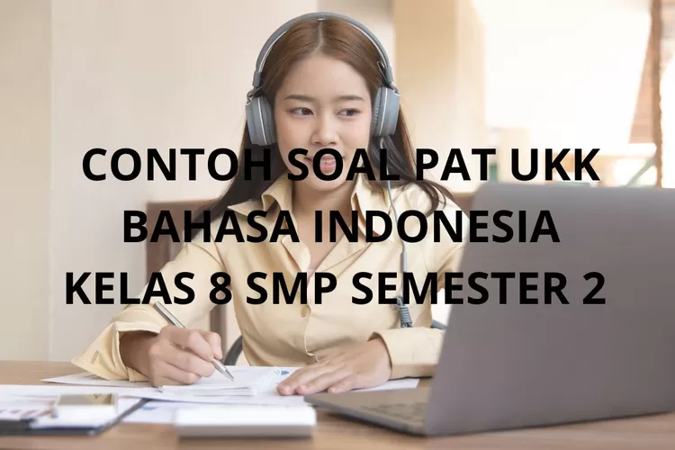 Contoh soal PAT UKK Bahasa Indonesia kelas 8 SMP semester 2 (CANVA)