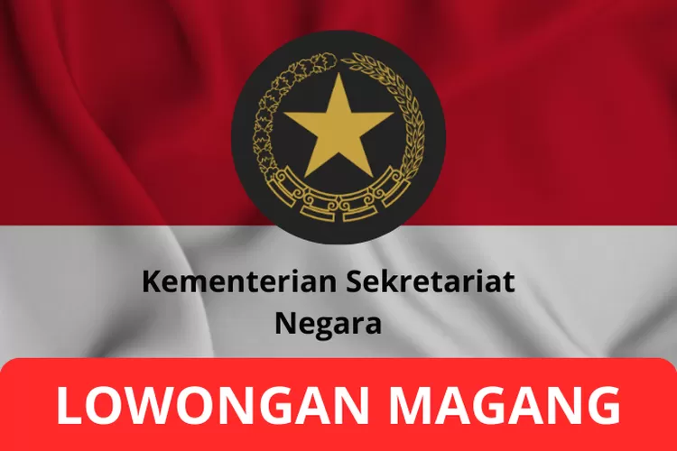 Lowongan Magang Di Lingkup Kementerian Sekretariat Negara, Terbuka Bagi ...