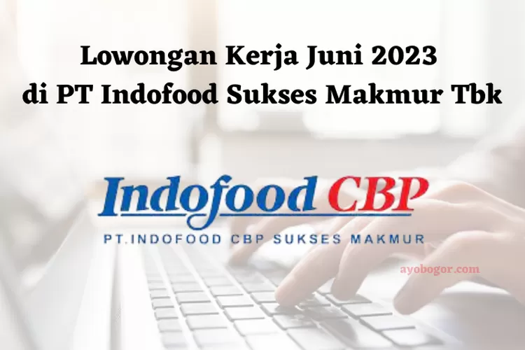 Lowongan Kerja Juni 2023 PT Indofood Sukses Makmur Tbk Untuk Lulusan S1 ...