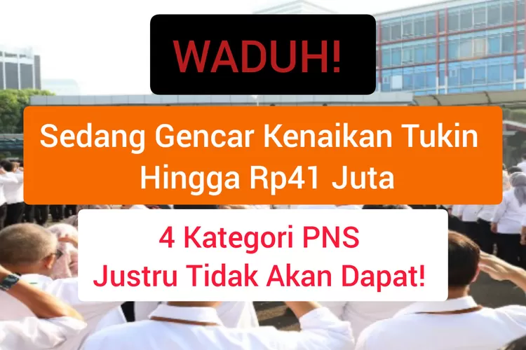 SAYANG SEKALI! KENAIKAN TUKIN HINGGA RP41 JUTA TIDAK DAPAT DIBERIKAN ...