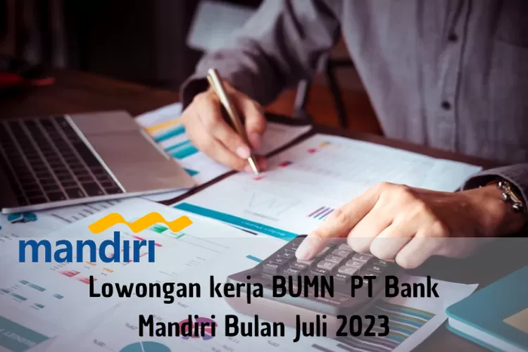 Kembali Dibuka Lowongan Kerja Bumn Bank Mandiri Bulan Juli Kali Ini Untuk Purwodadi Ayo