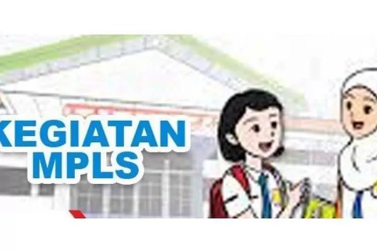 Masa Pengenalan Lingkungan Sekolah (MPLS) Berbeda Dengan Masa Orientasi ...