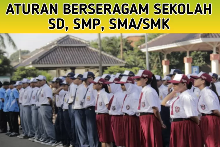 Inilah Aturan Seragam Sekolah Jenjang SD Hingga SMA/SMK Dari ...