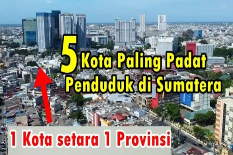 Ilustrasi 5 kota paling padat penduduk di Pulau Sumatera (YouTube @SumateraPedia)