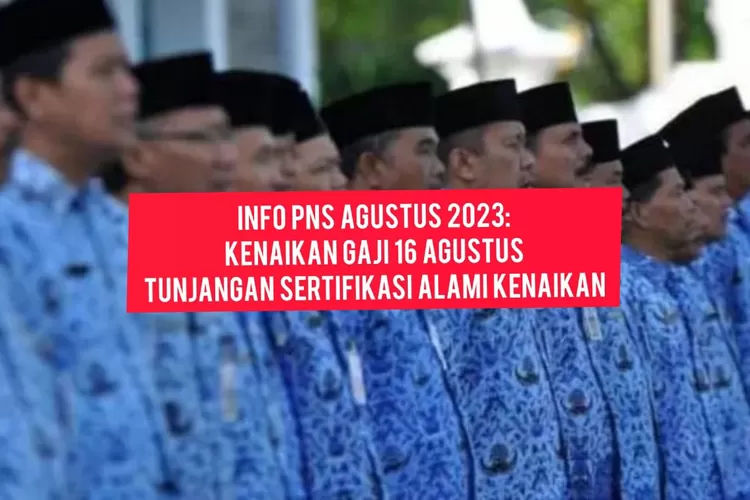 INFO PNS TERBARU! KENAIKAN GAJI 16 AGUSTUS, TERNYATA TUNJANGAN ...