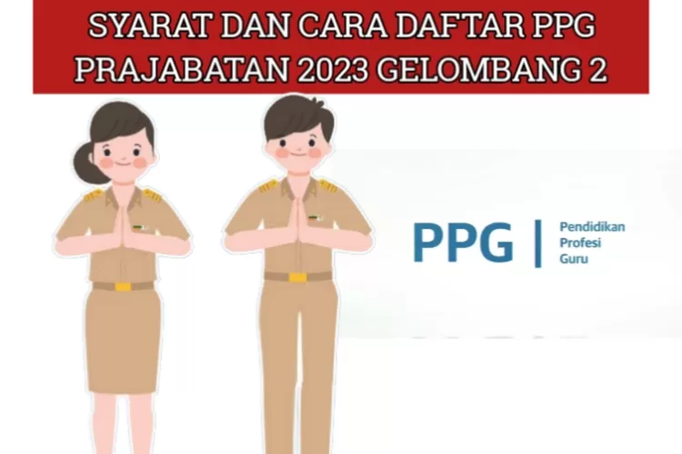 Sudah Dibuka, Cek Syarat Dan Cara Daftar PPG Prajabatan 2023 Gelombang ...