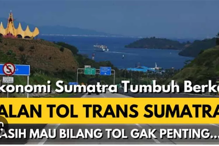 Perekonomian Sumatera Barat Tumbuh Berkat JTTS Mesin Pemacu Ekonomi, Masih Bilang Tol Gak Penting?