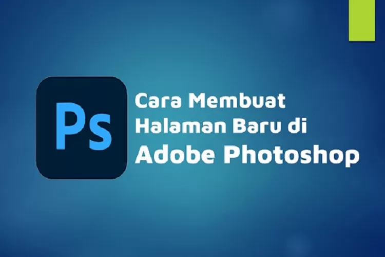 Cara Membuat Halaman Baru Di Adobe Photoshop Dengan Simpel Dan Praktis