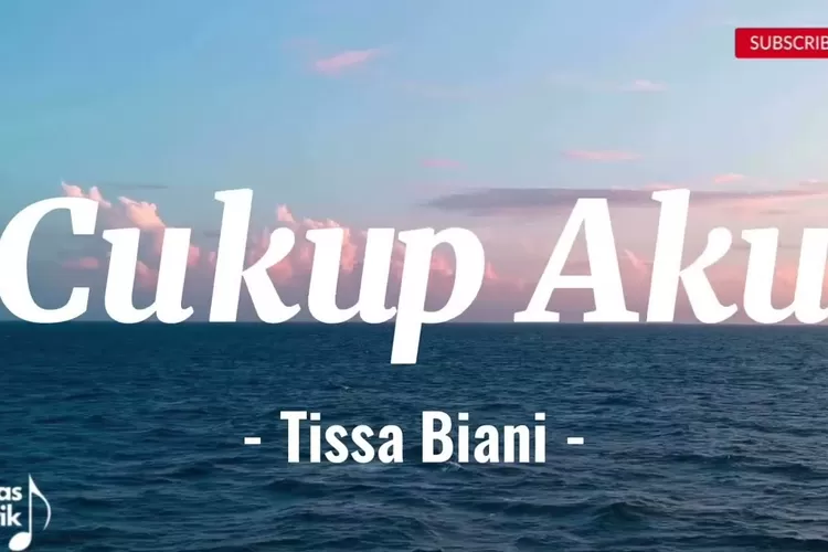 Lirik Lagu Cukup Aku - Tissa Biani ( YT : Sebatas Lirik)