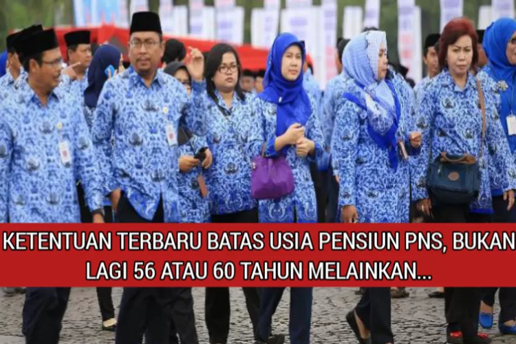 Inilah Ketentuan Terbaru Batas Usia Pensiun Bagi PNS, Tak Ada Lagi ...