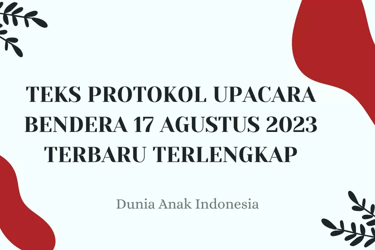 Teks Protokol Upacara Bendera 17 Agustus 2023 Terbaru Terlengkap ...