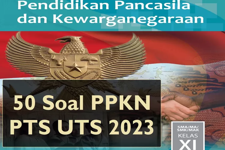 TERBARU 50 Soal PKN PPKN PTS UTS 2023 Kelas 11 SMA MA Kurikulum Merdeka ...