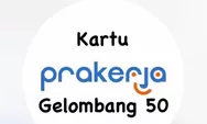 Cara daftar Kartu Prakerja Gelombang 50, Langsung Dapat Insentif Rp 4,2 Juta, Cek Sekarang!