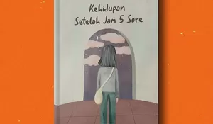 Membaca "Kehidupan Setelah Jam 5 Sore": Pelan-Pelan Pulang ke Diri Sendiri