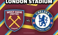 Link Gratis! Live Streaming West Ham vs Chelsea Liga Inggris Malam Ini, Kick Off 19.30 WIB