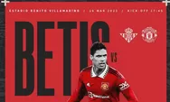 Prediksi Skor dan Susunan Pemain Real Betis vs Manchester United, Akankah Sang Tuan Rumah Balikan Keadaan?