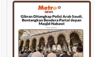 Bentangkan bendera partai di Masjid Nabawi, Gibran ditangkap polisi Saudi, ini penjelasan Gibran putra Jokowi 
