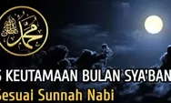 5 Keutamaan Bulan Syaban yang Sangat Diistimewakan Nabi Muhammad