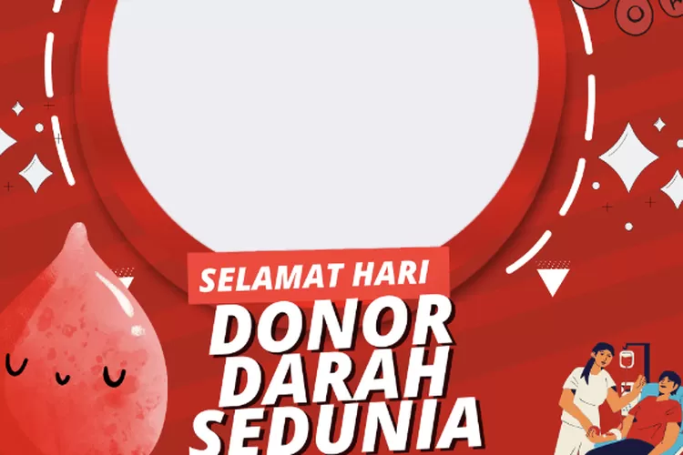 Ini Twibbon Untuk Hari Donor Darah Sedunia Cocok Untuk Status Wa Dan Instagram Kilat